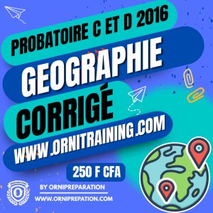 Corrigé de Géographie, Probatoire C et D 2016 – Cameroun