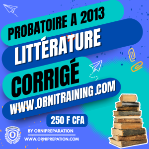 Corrigé de Littérature, Probatoire A 2013 – Cameroun