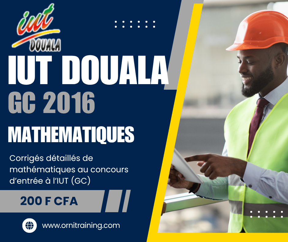 Corrigée de sujet de mathématique 2016 de l'IUT de Douala option GC