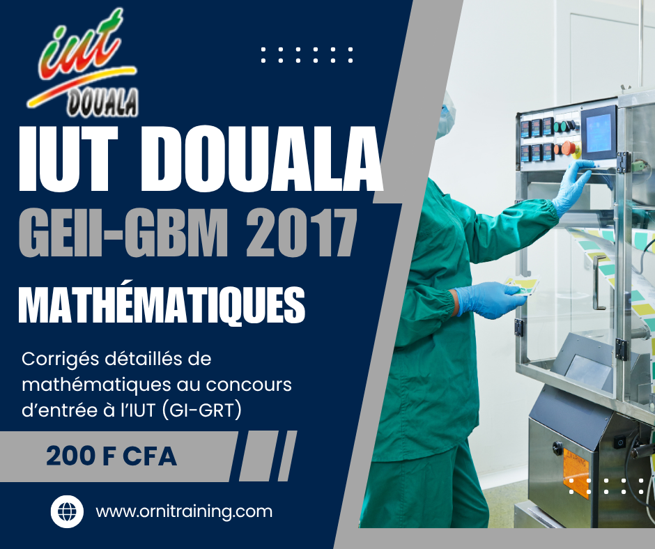 Corrigée de sujet de mathématique 2017 de l'IUT de Douala option GEII-GBM