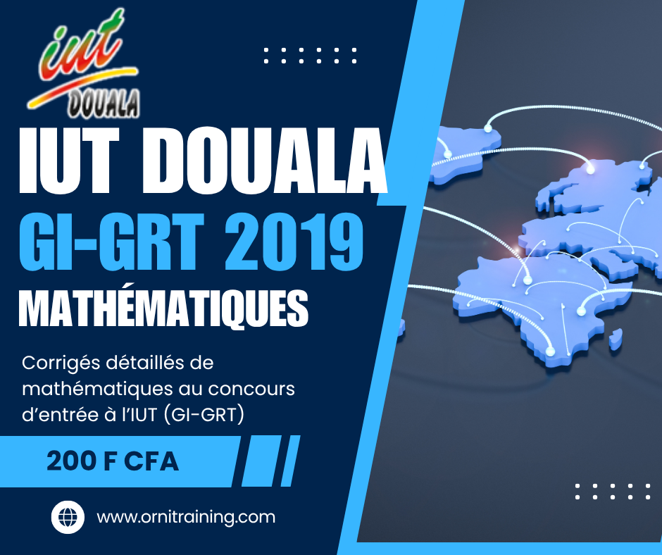 Corrigée de sujet de mathématique 2019 de l'IUT de Douala option GI-GRT