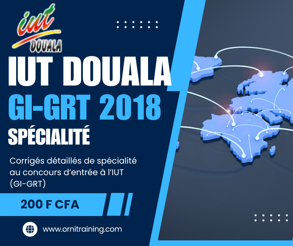 Corrigée de sujet de spécialité 2018 de l'IUT de Douala option GI-GRT