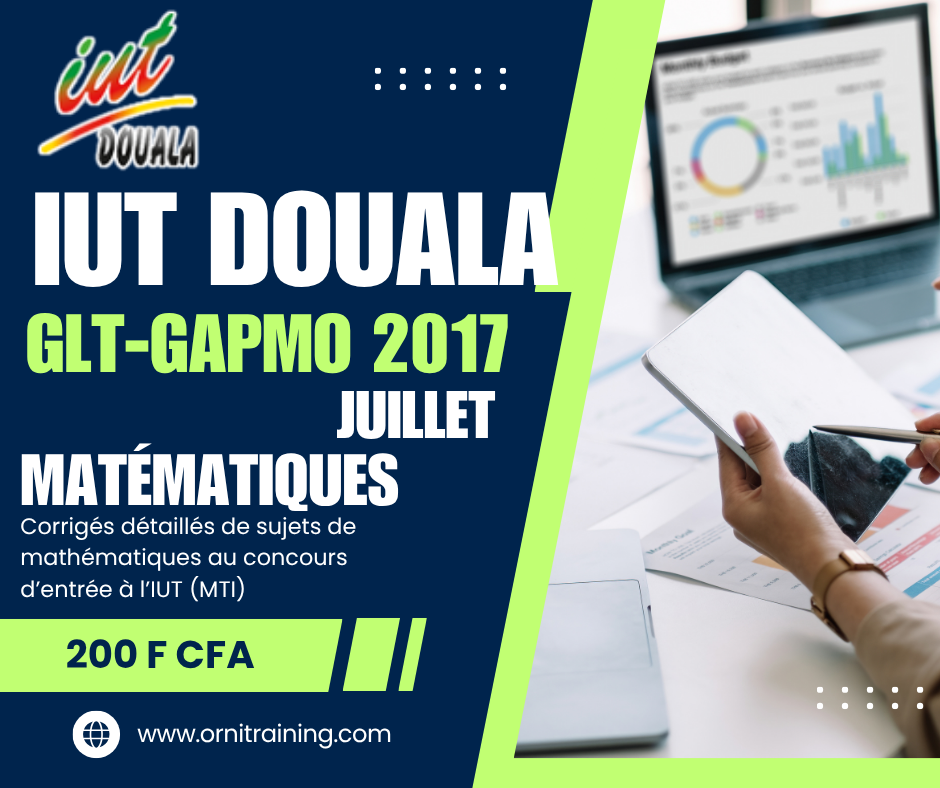 Corrigée de sujet de mathématique juillet 2017 de l'IUT de Douala option GLT-GAPMO