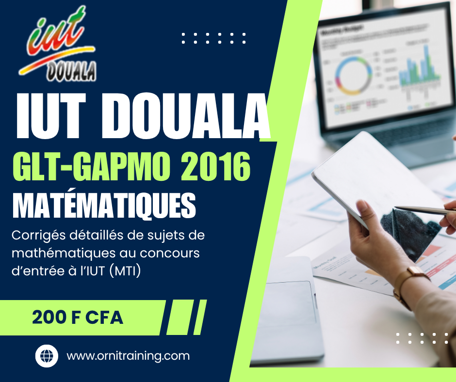 Corrigée de sujet de mathématique 2016 de l'IUT de Douala option GLT-GAPMO