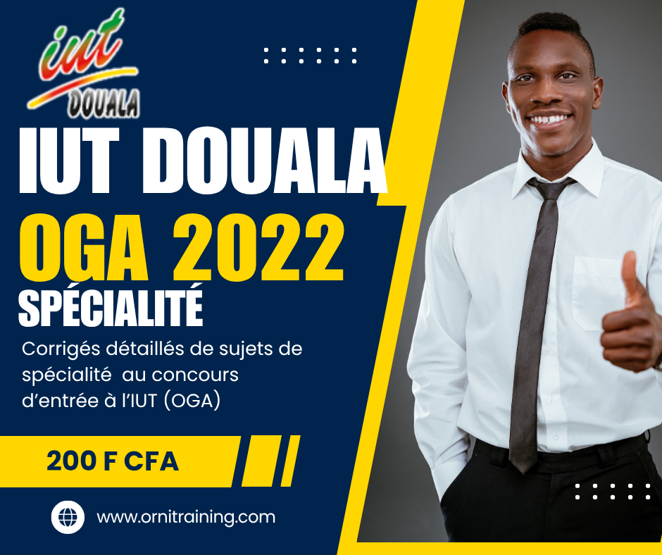 Corrigée de sujet de spécialité 2022 de l'IUT de Douala option OGA
