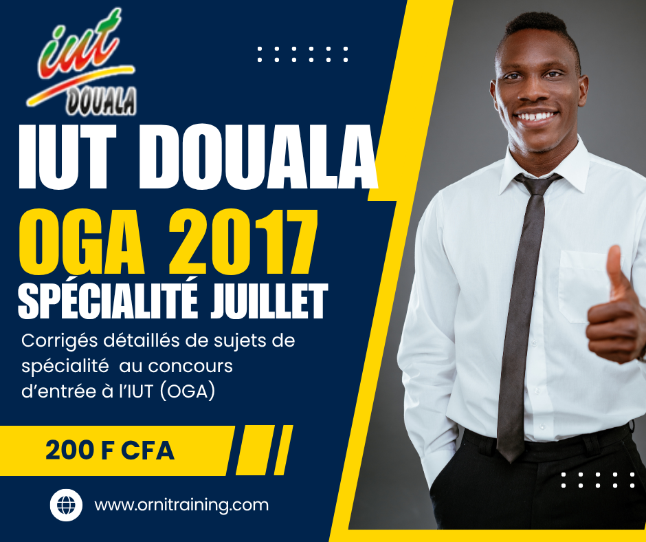 Corrigée de sujet de spécialité 2017 de l'IUT de Douala option OGA