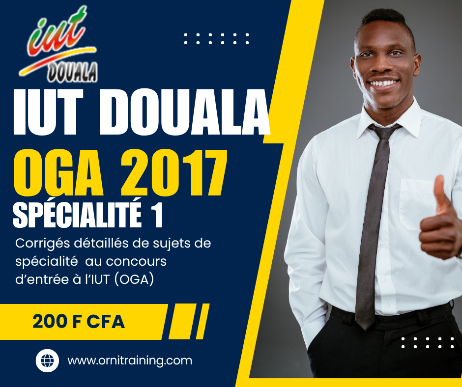 Corrigée de sujet de spécialité 1 septembre 2017 de l'IUT de Douala option OGA