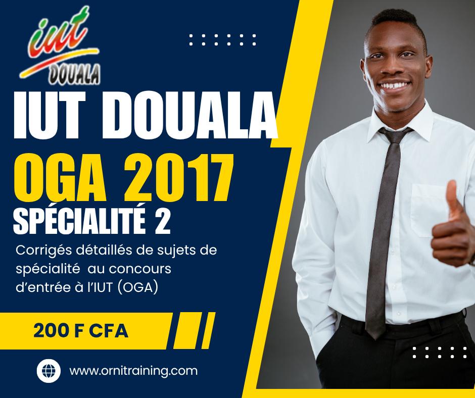Corrigée de sujet de spécialité 2 septembre 2017 de l'IUT de Douala option OGA
