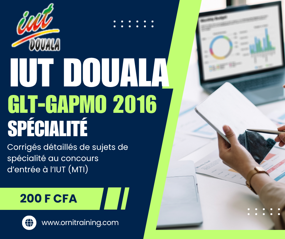 Corrigée de sujet de spécialité 2016 de l'IUT de Douala option GLT-GAPMO