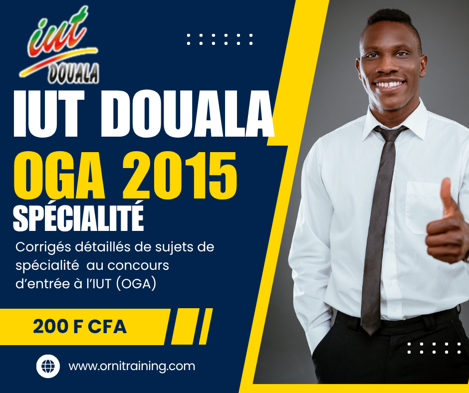 Corrigée de sujet de spécialité 2015 de l'IUT de Douala option OGA