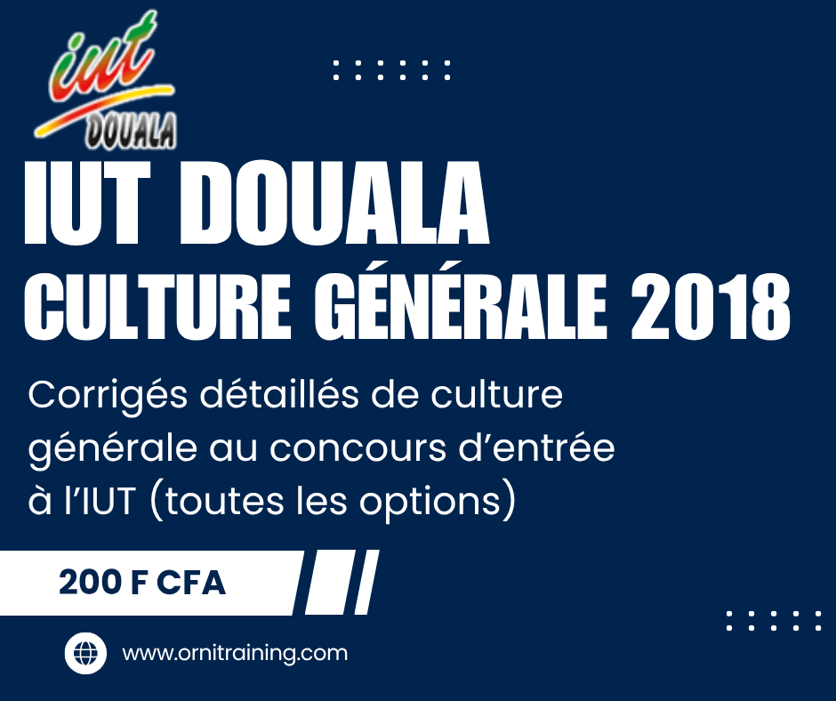 Corrigée de sujet de culture générale 2018 de l'IUT de Douala option OGA ; GEII-GBM ; GC ; MTI ; GI-GRT ;GLT-GAPMO