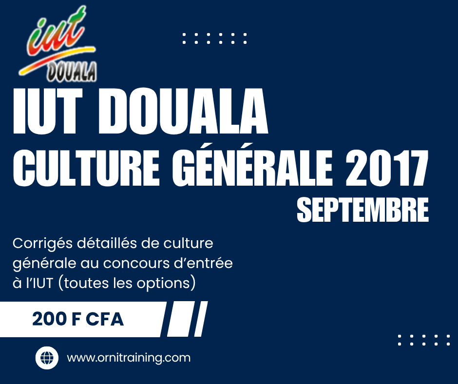Corrigée de sujet de culture générale septembre 2017 de l'IUT de Douala option OGA ; GEII-GBM ; GC ; MTI ; GI-GRT ;GLT-GAPMO